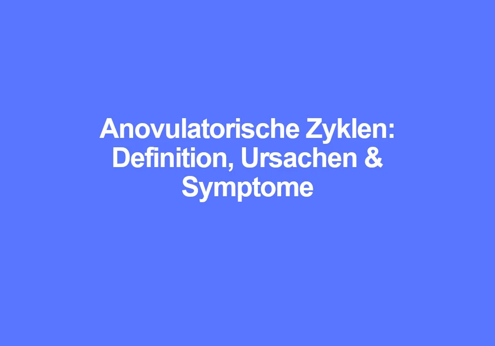 Anovulatorische Zyklen Definition einfach